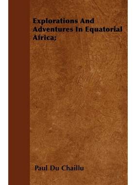按需印刷Explorations And Adventures In Equatorial Africa;[9781446036198]