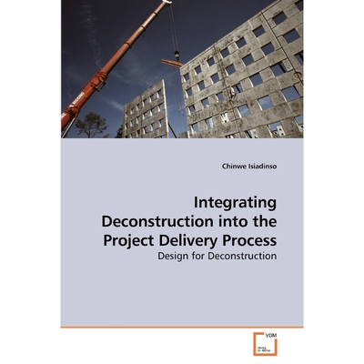 按需印刷不退不换Integrating Deconstruction into the             Project Delivery Process[9783639139952]