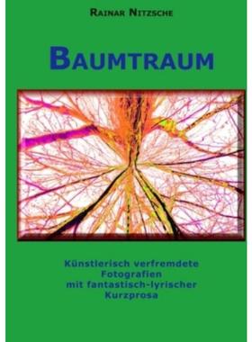 预订【德语】 Baumtraum:Künstlerisch verfremdete Fotografien mit fantastisch-lyrischer Kurzprosa. Stadt-Wald-Bäume und F