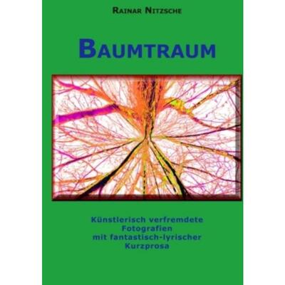 预订【德语】 Baumtraum:Künstlerisch verfremdete Fotografien mit fantastisch-lyrischer Kurzprosa. Stadt-Wald-Bäume und F