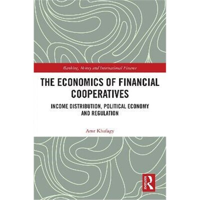 按需印刷不退不换The Economics of Financial Cooperatives:Income Distribution, Political Economy and Regulation[9780367358