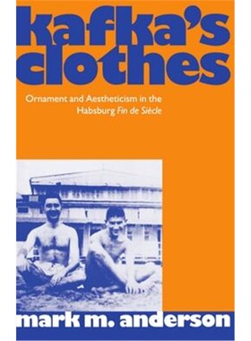 按需印刷Kafka's Clothes:Ornament and Aestheticism in the Habsburg Fin de Siecle[9780198159070]
