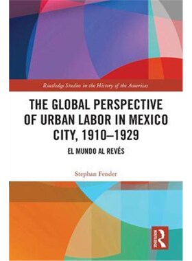 按需印刷不退不换The Global Perspective of Urban Labor in Mexico City, 1910-1929:El Mundo al Reves[9780367198466]