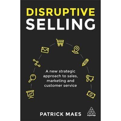 预订Disruptive Selling:A New Strategic Approach to Sales, Marketing and Customer Service
