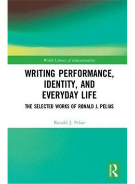 按需印刷不退不换Writing Performance, Identity, and Everyday Life:The Selected Works of Ronald J. Pelias[9780815362630]