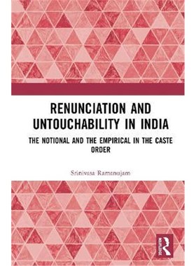 按需印刷Renunciation and Untouchability in India:The Notional and the Empirical in the Caste Order[9781138594555]