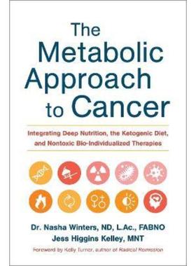 预订The Metabolic Approach to Cancer:Integrating Deep Nutrition, the Ketogenic Diet, and Nontoxic Bio-Individualized The