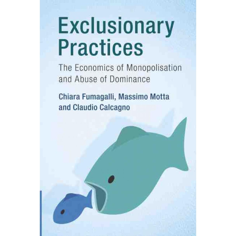 按需印刷Exclusionary Practices:The Economics of Monopolisation and Abuse of Dominance[9781107608962]