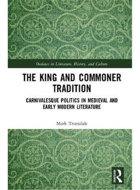 按需印刷The King and Commoner Tradition:Carnivalesque Politics in Medieval and Early Modern Literature[9780815364764]