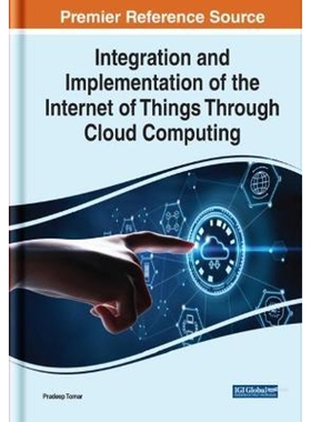 按需印刷不退不换Integration and Implementation of the Internet of Things Through Cloud Computing[9781799869818]