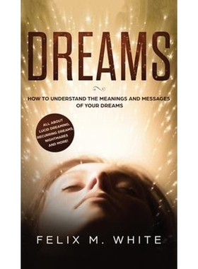 预订Dreams:How to Understand the Meanings and Messages of your Dreams. All about Lucid Dreaming, Recurring Dreams, Night
