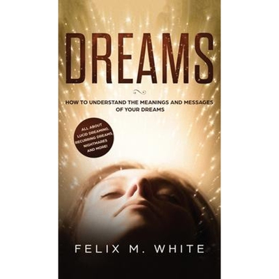 预订Dreams:How to Understand the Meanings and Messages of your Dreams. All about Lucid Dreaming, Recurring Dreams, Night