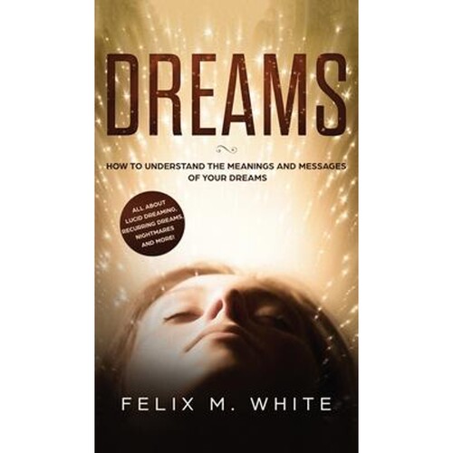 预订不退不换Dreams:How to Understand the Meanings and Messages of your Dreams. All about Lucid Dreaming, Recurring Dream