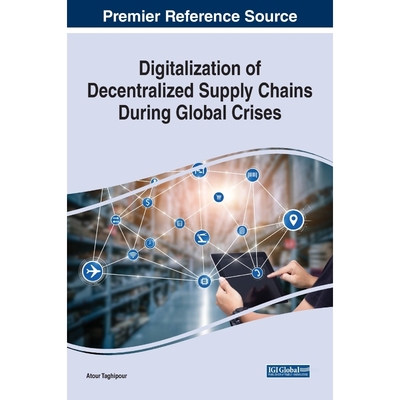 按需印刷Digitalization of Decentralized Supply Chains During Global Crises[9781799868743]