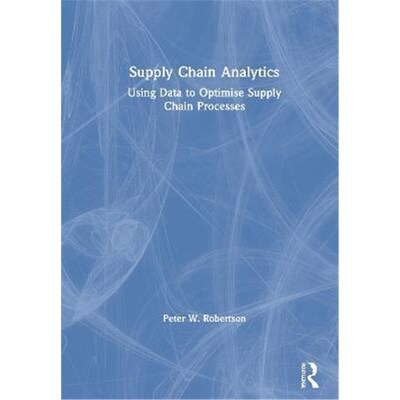 按需印刷Supply Chain Analytics:Using Data to Optimise Supply Chain Processes[9780367540043]