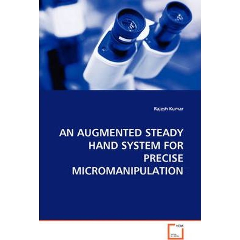 按需印刷AN AUGMENTED STEADY HAND SYSTEM FOR PRECISE MICROMANIPULATION[9783639097566]