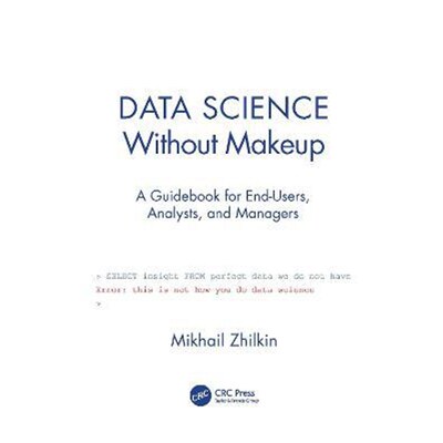 按需印刷Data Science Without Makeup:A Guidebook for End-Users, Analysts, and Managers[9780367520687]