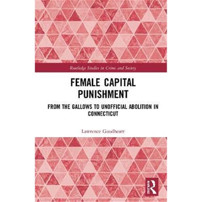 按需印刷不退不换Female Capital Punishment:From the Gallows to Unofficial Abolition in Connecticut[9780367462505]
