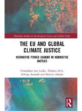 按需印刷不退不换The EU and Global Climate Justice:Normative Power Caught in Normative Battles[9780367511609]