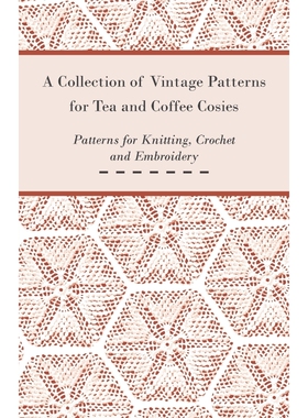 预订A Collection of Vintage Patterns for Tea and Coffee Cosies; Patterns for Knitting, Crochet and Embro