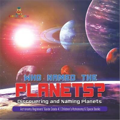 预订不退不换Who Named the Planets?:Discovering and Naming Planets Astronomy Beginners' Guide Grade 4 Children's Astronom