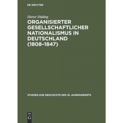 按需印刷DEG Organisierter gesellschaftlicher Nationalismus in Deutschland (1808 1847)[9783486516319]