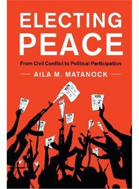 按需印刷Electing Peace:From Civil Conflict to Political Participation[9781316638811]