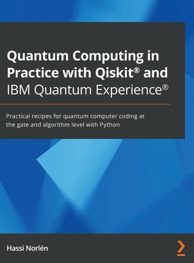 按需印刷Quantum Computing in Practice with Qiskit? and IBM Quantum Experience?[9781838828448]