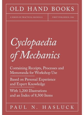 预订Cyclopaedia of Mechanics - Containing Receipts, Processes and Memoranda for Workshop Use - Based on