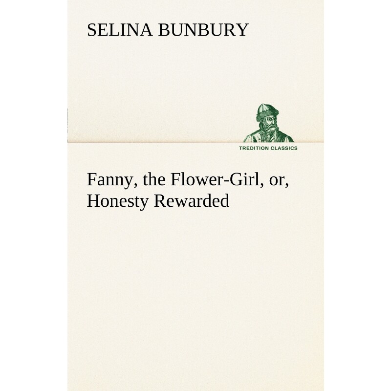 按需印刷不退不换Fanny, the Flower-Girl, or, Honesty Rewarded[9783849148478]