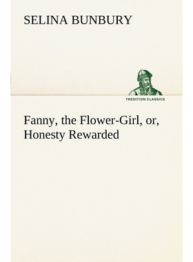 按需印刷Fanny, the Flower-Girl, or, Honesty Rewarded[9783849148478]
