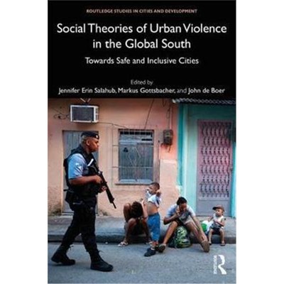 按需印刷Social Theories of Urban Violence in the Global South:Towards Safe and Inclusive Cities[9780815368397]