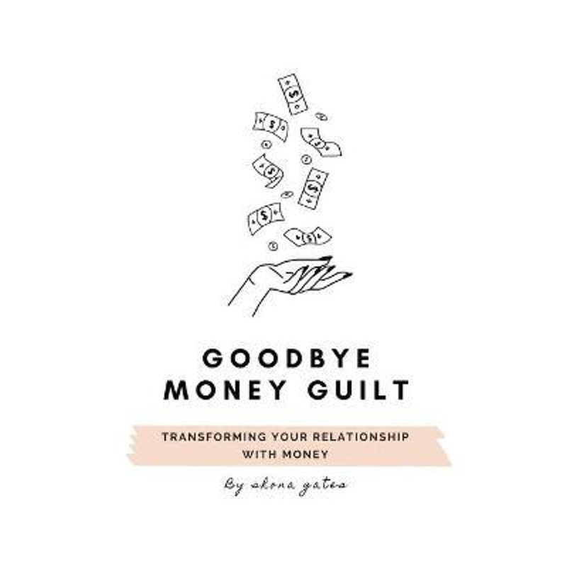 按需印刷不退不换Goodbye Money Guilt:Transform your relationship with money[9780648891826]