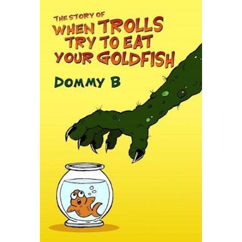 预订The Story of When Trolls Try to Eat Your Goldfish