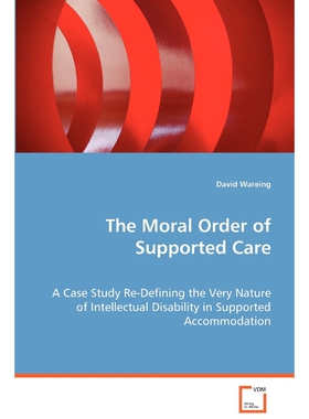 按需印刷不退不换The Moral Order of Supported Care[9783639071252]