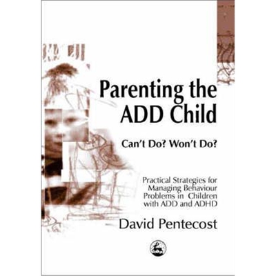 预订不退不换Parenting the ADD Child:Can'T Do? Won't Do? Practical Strategies for Managing Behaviour Problems in Children