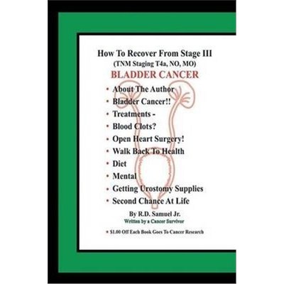 按需印刷How to Recover from Stage III (Tnm Staging T4a, No, Mo) Bladder Cancer[9781483408347]