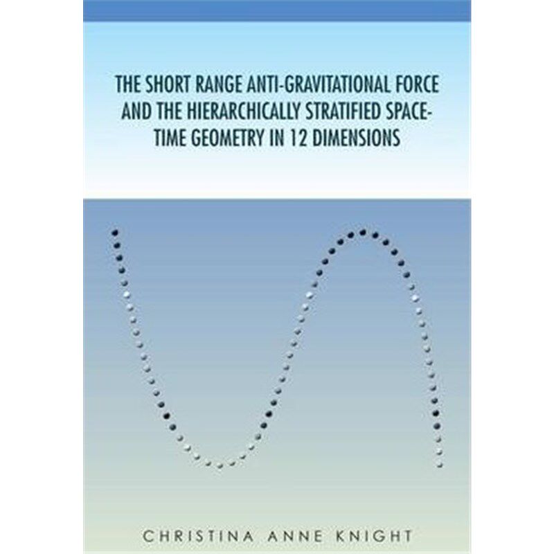 预订不退不换The Short Range Anti-Gravitational Force and the Hierarchichally Stratified Space-Time Geometry in 12 Dimens