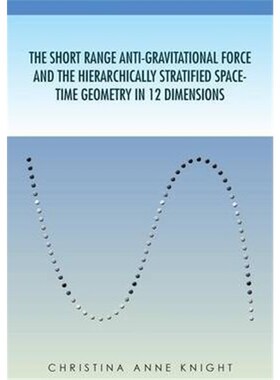 预订不退不换The Short Range Anti-Gravitational Force and the Hierarchichally Stratified Space-Time Geometry in 12 Dimens