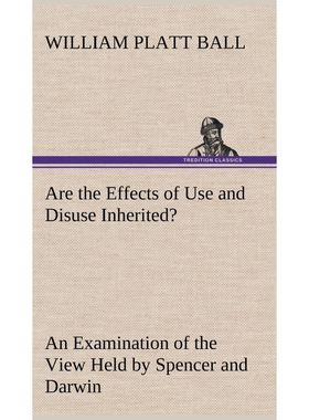 预订Are the Effects of Use and Disuse Inherited? An Examination of the View Held by Spencer and Darwin
