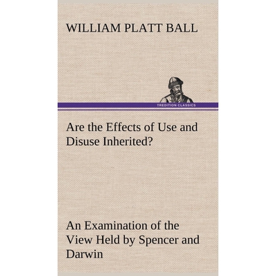预订Are the Effects of Use and Disuse Inherited? An Examination of the View Held by Spencer and Darwin