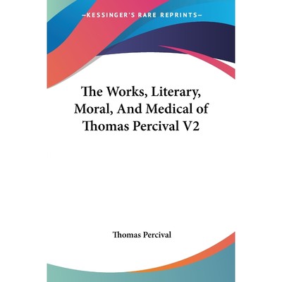 按需印刷The Works, Literary, Moral, And Medical of Thomas Percival V2[9781428618244]