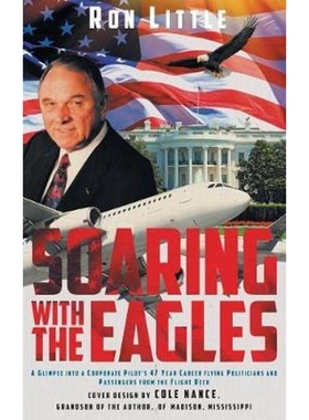 预订Soaring with the Eagles:A glimpse into a Corporate Pilot's 47 year career flying politicians and passengers from the