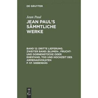 预订DEG Jean Paul s S?mmtliche Werke, Band 12, Dritte Lieferung. Zweiter Band: Blumen , Frucht  und Dorn