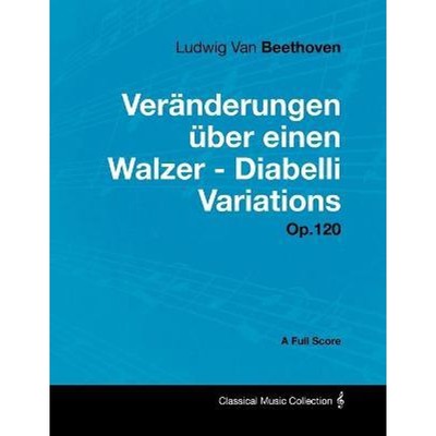 预订Ludwig Van Beethoven - Ver?nderungen über einen Walzer - Diabelli Variations - Op. 120 - A Full Scor