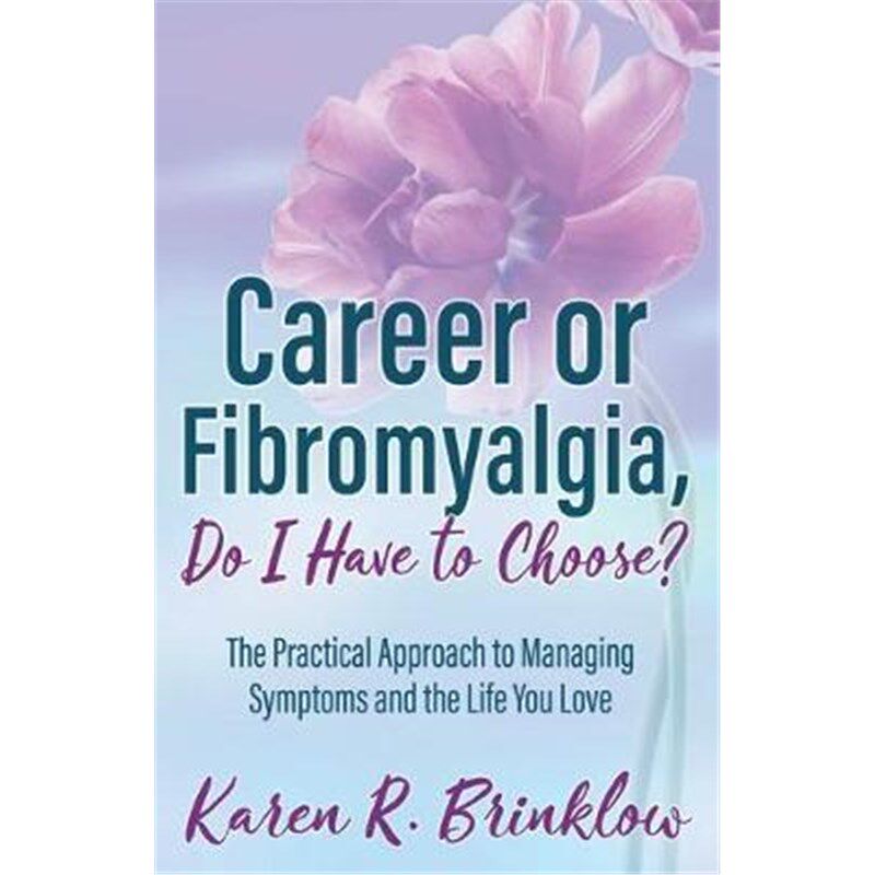 预订不退不换Career or Fibromyalgia, Do I Have to Choose?:The Practical Approach to Managing Symptoms and the Life You Lo