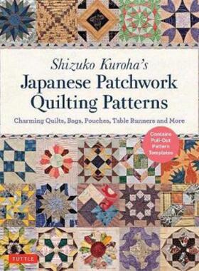 预订Shizuko Kuroha's Japanese Patchwork Quilting Patterns:Charming Quilts, Bags, Pouches, Table Runners and More