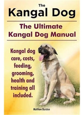 预订Kangal Dog. the Ultimate Kangal Dog Manual. Kangal Dog Care, Costs, Feeding, Grooming, Health and Training All Inclu