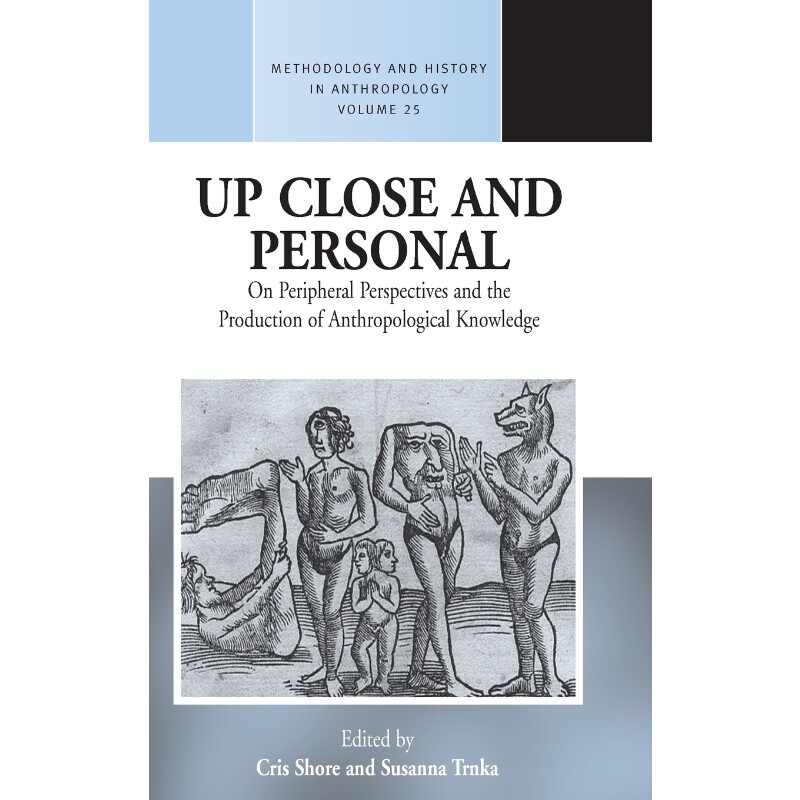 按需印刷不退不换Up Close and Personal on Peripheral Perspectives and the Production of Anthropological Knowledge[9780857