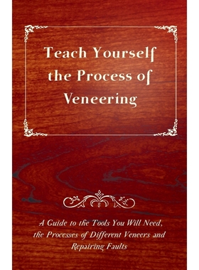 预订Teach Yourself the Process of Veneering - A Guide to the Tools You Will Need, the Processes of Diffe